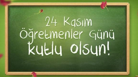 Milli Eğitim Müdürümüz İsmail ÇETİN in 24 Kasım Öğretmenler Günü Kutlama Mesajı...